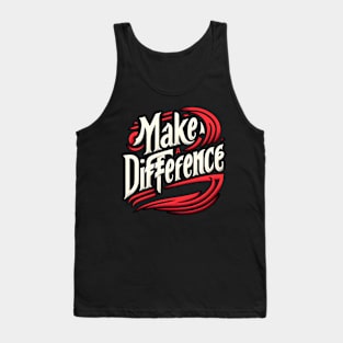 MAKE A DIFFERENCE - TYPOGRAPHY INSPIRATIONAL QUOTES Tank Top